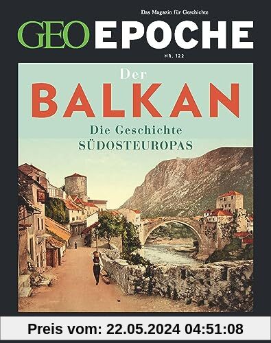 GEO Epoche / GEO Epoche 122/2023 - Balkan: Das Magazin für Geschichte