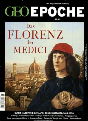 GEO Epoche / GEO Epoche 85/2017 - Das Florenz der Medici: Glanz, Macht und Gewalt in der Renaissance: 1400-1550