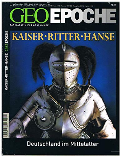 GEO Epoche 25/07: Kaiser, Ritter, Hanse - Deutschland im Mittelalter GEO Epoche 25/07: Kaiser, Ritter, Hanse - Deutschland im Mittelalter