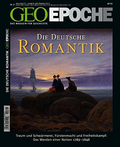 GEO Epoche 37/09: Die Deutsche Romantik. Traum und Schwärmerei, Fürstenmacht und Freiheitskampf: Das Werden einer Nation 1789-1848