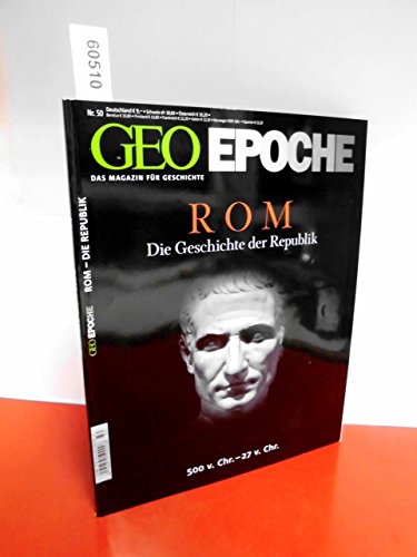 GEO Epoche 50/11: Rom - Die Geschichte der Republik 500 v. Chr, - 27 v. Chr.