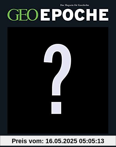 GEO Epoche KOLLEKTION / GEO Epoche KOLLEKTION 24/2021 Die großen Reiche der Weltgeschichte Teil 3 Neuzeit: Das Beste aus GEO EPOCHE