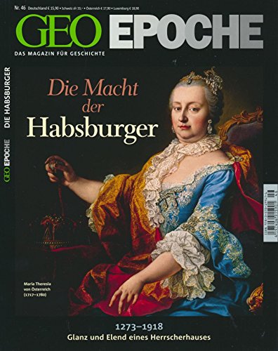 GEO Epoche Nr. 46/2010: Die Macht der Habsburger 1273-1918. Glanz und Elend eines Herrscherhauses GEO Epoche Nr. 46/2010: Die Macht der Habsburger 1273-1918. Glanz und Elend eines Herrscherhauses