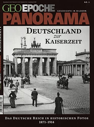 GEO Epoche PANORAMA / GEO Epoche PANORAMA 01/2013 - Deutschland zur Kaiserzeit: Das Deutsche Reich in historischen Fotos 1871-1918 GEO Epoche PANORAMA / GEO Epoche PANORAMA 01/2013 - Deutschland zur Kaiserzeit: Das Deutsche Reich in historischen Fotos 1871-1918