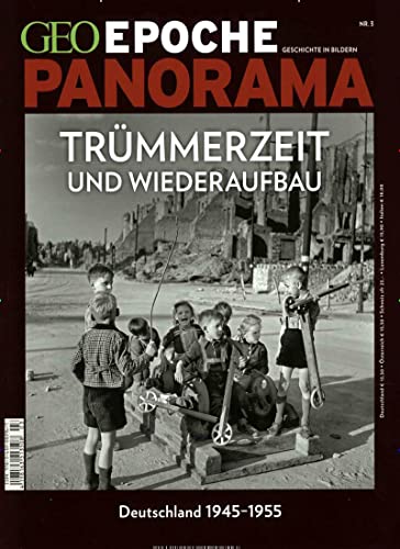 GEO Epoche PANORAMA / GEO Epoche PANORAMA 3/2014 - Trümmerzeit und Wiederaufbau - Deutschland 1945-1955 von Gruner + Jahr Geo-Mairs