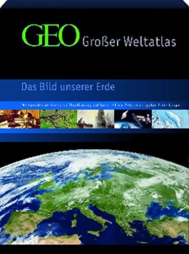 GEO - Großer Weltatlas: Das Bild unserer Erde. Mit thematischen Karten zur Globalisierung und Sonderteil zum Zeitalter der großen Entdeckungen