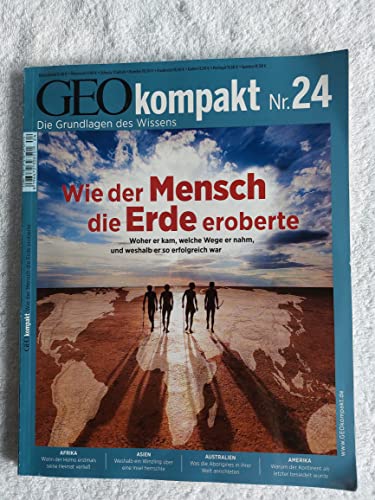 GEO Kompakt 24/2010: Wie der Mensch die Erde eroberte. Woher er kam, welche Wege er nahm und weshalb er so erfolgreich war von Gruner + Jahr