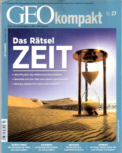 GEO Kompakt 27/2011: Das Rätsel Zeit. Wie Physiker das Phänomen Zeit erklären. Weshalb sich der Takt des Lebens beschleunigt. Wie das Gehirn Zeit misst und archiviert