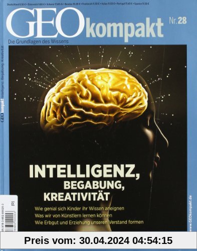GEO Kompakt 28/11: Intelligenz, Begabung, Kreativität. Wie genial sich Kinder ihr Wissen aneignen. Was wir von Künstlern lernen können. Wie Erbgut und Erziehung unseren Verstand formen