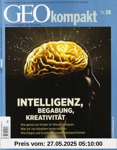 GEO Kompakt 28/11: Intelligenz, Begabung, Kreativität. Wie genial sich Kinder ihr Wissen aneignen. Was wir von Künstlern lernen können. Wie Erbgut und Erziehung unseren Verstand formen