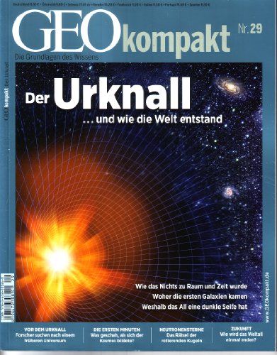 GEO Kompakt 29/2011: Der Urknall ...und wie die Welt entstand. Wie das Nichts zu Raum und Zeit wurde. Woher die ersten Galaxien kamen. Weshalb das All eine dunkle Seite hat