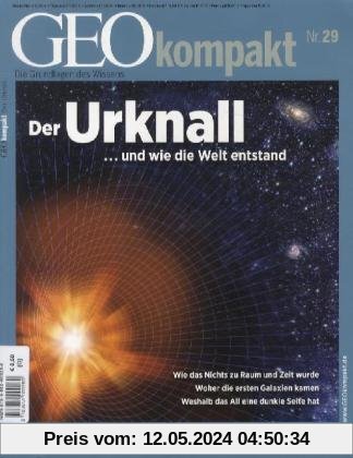GEO Kompakt 29/2011: Der Urknall ...und wie die Welt entstand. Wie das Nichts zu Raum und Zeit wurde. Woher die ersten Galaxien kamen. Weshalb das All eine dunkle Seite hat