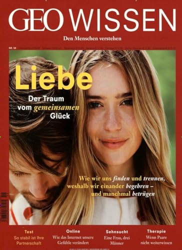 GEO Wissen / GEO Wissen 58/2016 - Liebe - Der Traum vom gemeinsamen Glück: Wie wir uns finden und trennen, weshalb wir einander begehren - und manchmal betrügen GEO Wissen / GEO Wissen 58/2016 - Liebe - Der Traum vom gemeinsamen Glück: Wie wir uns finden und trennen, weshalb wir einander begehren - und manchmal betrügen