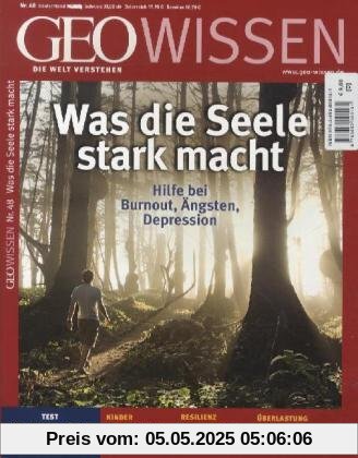 GEO Wissen 48/11: Was die Seele stark macht. Hilfe bei Burnout, Ängsten, Depressionen: 48/2011