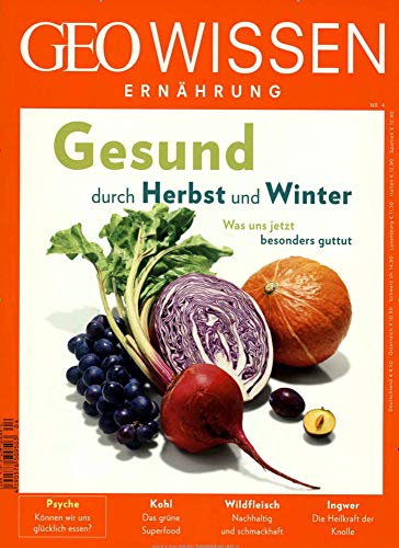 GEO Wissen Ernährung / GEO Wissen Ernährung 04/17 - Gesund durch Herbst und Winter GEO Wissen Ernährung / GEO Wissen Ernährung 04/17 - Gesund durch Herbst und Winter von Gruner + Jahr