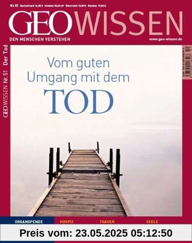 GEO Wissen Nr. 51: Vom guten Umgang mit dem Tod GEO Wissen Nr. 51: Vom guten Umgang mit dem Tod