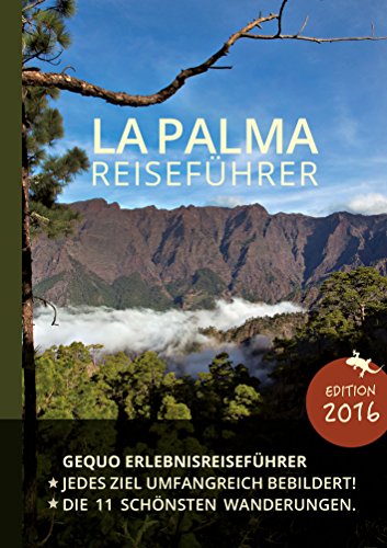 GEQUO La Palma Erlebnis-Reiseführer: Mit über 500 Farbbildern und den schönsten Wanderungen: Mit den 11 schönsten Wanderungen von Gequo GmbH