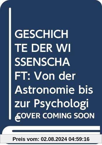 GESCHICHTE DER WISSENSCHAFT: Von der Astronomie bis zur Psychologie