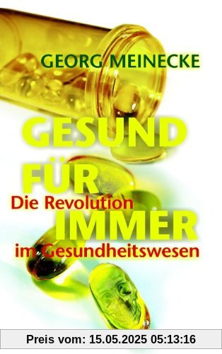 GESUND FÜR IMMER: Die Revolution im Gesundheitswesen GESUND FÜR IMMER: Die Revolution im Gesundheitswesen