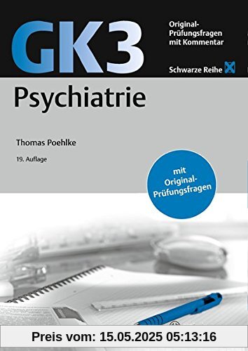 GK3 Psychiatrie: Original Prüfungsfragen mit Kommentar (Schwarze Reihe)