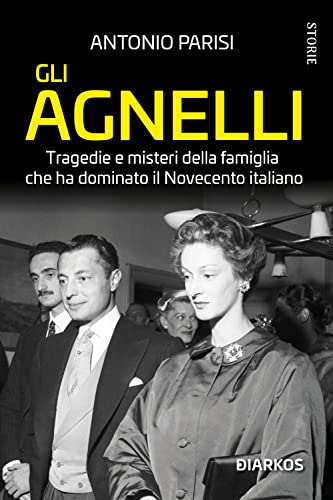 Gli Agnelli. Tragedie e misteri della famiglia che ha dominato il Novecento italiano. Nuova ediz. (Storie)