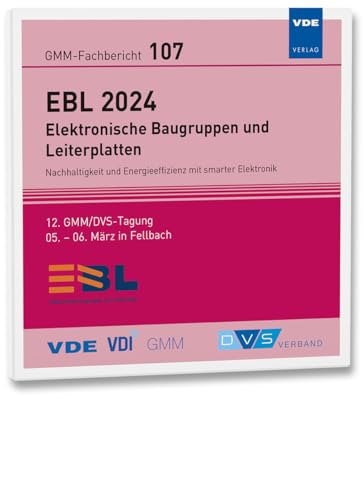 GMM-Fb. 107: EBL 2024 – Elektronische Baugruppen und Leiterplatten: Nachhaltigkeit und Energieeffizienz mit smarter Elektronik, 12. GMM/DVS-Tagung, 05. – 06. März 2024 in Fellbach (GMM-Fachberichte) von VDE VERLAG
