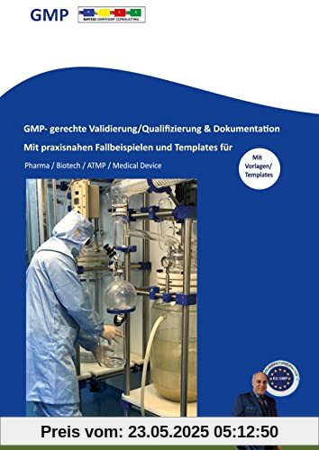 GMP- gerechte Validierung/Qualifizierung & Dokumentation: Mit praxisnahen Fallbeispielen und Template für Pharma / Biotech / ATMP / Medical Device