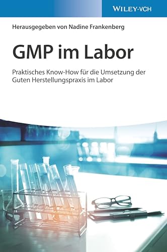 GMP im Labor: Die Gute Herstellungspraxis im Labor praktisch umgesetzt von Wiley