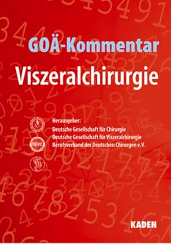GOÄ-Kommentar für komplexe viszeralchirurgische Eingriffe: Herausgegeben von: Deutsche Gesellschaft für Chirurgie, Deutsche Gesellschaft für Viszeralchirurgie, Berufsverband der Deutschen Chirurgen e. V. von Kaden, R