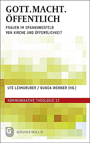 GOTT.MACHT.ÖFFENTLICH: Frauen im Spannungsfeld von Kirche und Öffentlichkeit (Kommunikative Theologie) von Matthias-Grnewald-Verlag