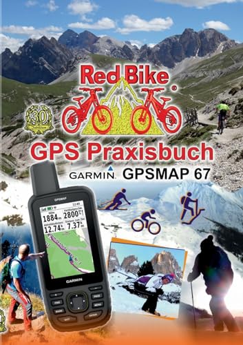 GPS Praxisbuch Garmin GPSMAP 67: Das Handbuch für Wanderer, Alpinisten & MTBiker (GPS Praxisbuch-Reihe von Red Bike) von Books on Demand