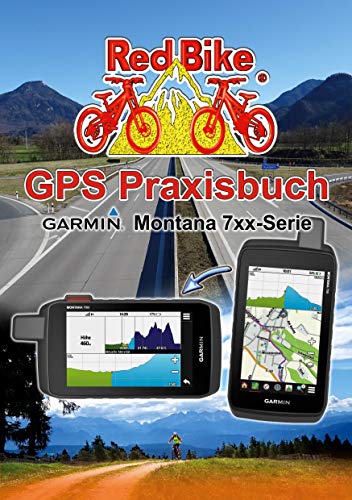 GPS Praxisbuch Garmin Montana 7xx-Serie: Praxis- und modellbezogen, Schritt für Schritt erklärt (GPS Praxisbuch-Reihe von Red Bike) von Books on Demand GmbH