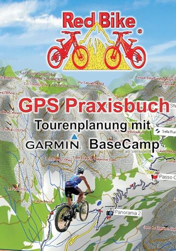 GPS Praxisbuch - Tourenplanung mit Garmin BaseCamp: Professionelle Tourenplanung für jedermann (GPS Praxisbuch-Reihe von Red Bike)