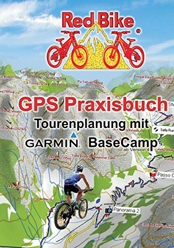 GPS Praxisbuch - Tourenplanung mit Garmin BaseCamp: Professionelle Tourenplanung für jedermann (GPS Praxisbuch-Reihe von Red Bike)