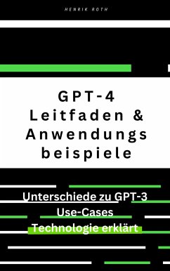 GPT-4: Ein umfassender Leitfaden mit Unterschieden zu GPT-3 und Anwendungsbeispielen (eBook, ePUB) von BookRix