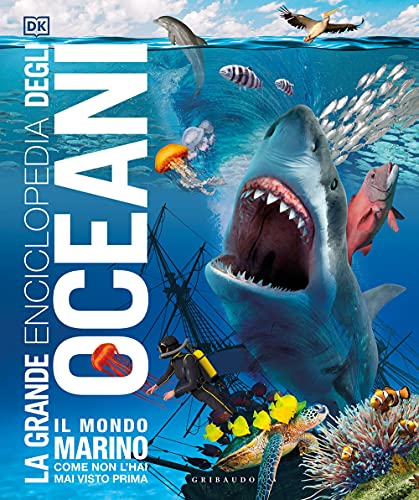 La grande enciclopedia degli oceani. Il mondo marino come non l'hai mai visto prima. Ediz. a colori (Enciclopedia per ragazzi)