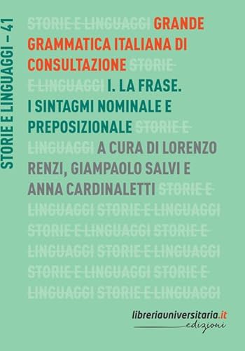 Grande grammatica italiana di consultazione. La frase. I sintagmi nominale e preposizionale (Vol. 1) (Storie e linguaggi)