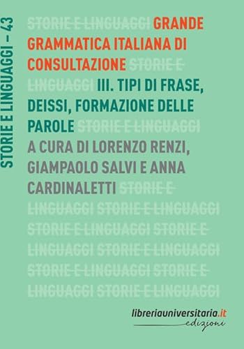 Grande grammatica italiana di consultazione. Tipi di frase. Deissi. Formazione delle parole (Vol. 3) (Storie e linguaggi)