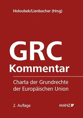 GRC Kommentar Charta der Grundrechte der Europäischen Union: Charta der Grundrechte der Europäischen Union (Großkommentar) von Manz'sche Verlags- u. Universitätsbuchhandlung