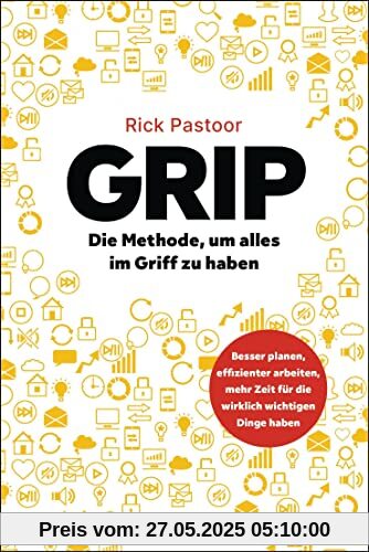 GRIP – Die Methode, um alles im Griff zu haben: Besser planen, effizienter arbeiten, mehr Zeit für die wirklich wichtigen Dinge haben GRIP – Die Methode, um alles im Griff zu haben: Besser planen, effizienter arbeiten, mehr Zeit für die wirklich wichtigen Dinge haben