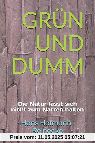 GRÜN UND DUMM: Die Natur lässt sich nicht zum Narren halten