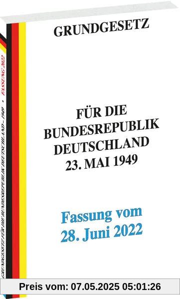 GRUNDGESETZ für die Bundesrepublik Deutschland – Fassung vom 28. Juni 2022: Mit neuem Artikel 87a - Sondervermögen für die Bundeswehr bis zu 100 Milliarden Euro