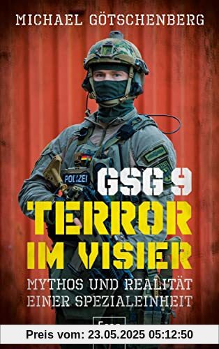 GSG 9 – Terror im Visier: Mythos und Realität einer Spezialeinheit | Deutschlands Eliteeinheit im Kampf gegen Terrorismus und Schwerkriminalität und ihre Bedeutung für die deutsche Sicherheitspolitik