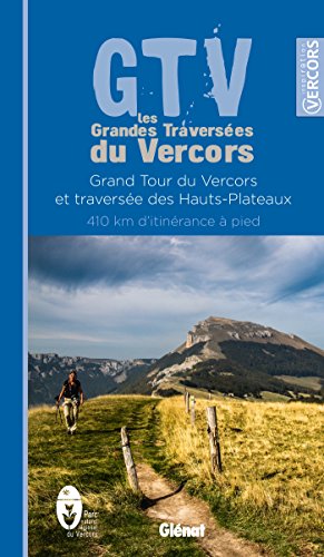 GTV les Grandes Traversées du Vercors: Grand Tour du Vercors et traversée des Hauts-Plateaux, 410 km d'itinérance à pied