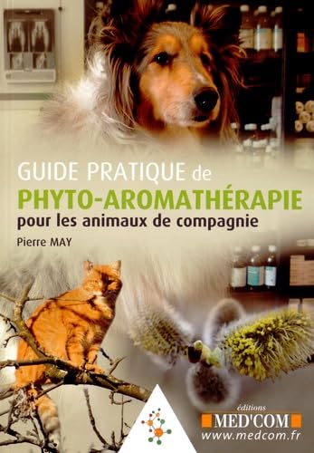 GUIDE PRATIQUE DE PHYTO-AROMATHERAPIE POUR LES ANIMAUX DE COMPAGNIE von MED COM