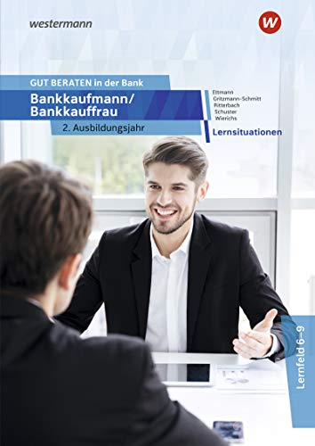 GUT BERATEN in der Bank: Bankkaufmann / Bankkauffrau 2. Ausbildungsjahr Lernsituationen