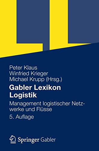 Gabler Lexikon Logistik: Management logistischer Netzwerke und Flüsse Gabler Lexikon Logistik: Management logistischer Netzwerke und Flüsse