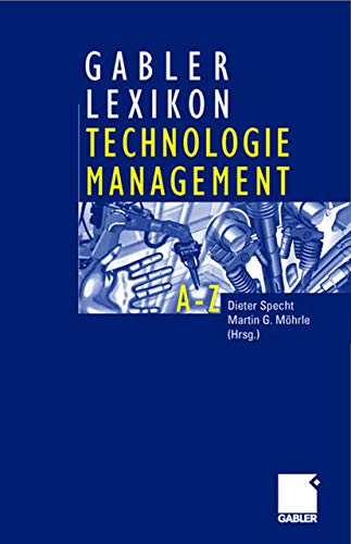 Gabler Lexikon Technologie Management: Management von Innovationen und neuen Technologien im Unternehmen Gabler Lexikon Technologie Management: Management von Innovationen und neuen Technologien im Unternehmen