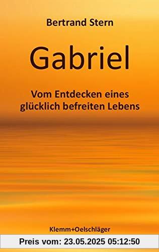 Gabriel: Vom Entdecken eines glücklich befreiten Lebens