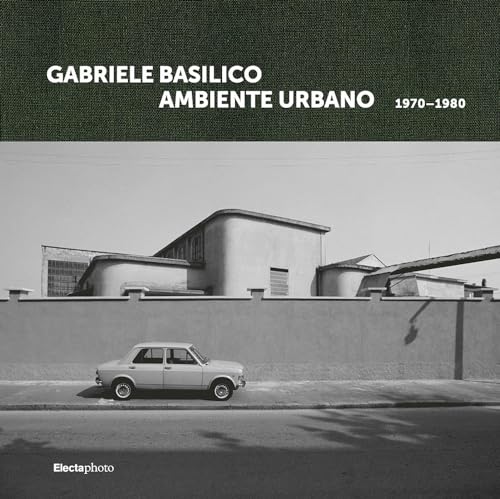Gabriele Basilico. Ambiente urbano 1970-1980. Ediz. italiana e inglese von Electa